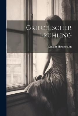 Griechischer Frühling - Gerhart Hauptmann - cover