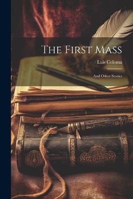 The First Mass: And Other Stories - Luis Coloma - cover