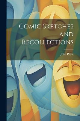 Comic Sketches and Recollections - John Poole - cover