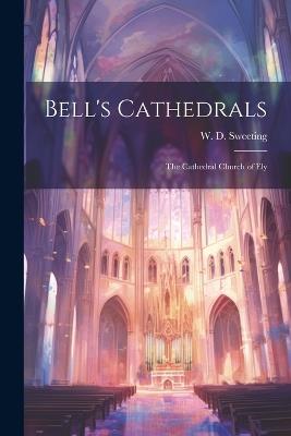 Bell's Cathedrals: The Cathedral Church of Ely - W D Sweeting - cover