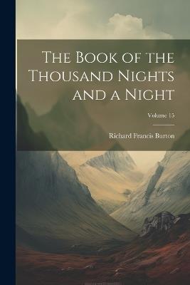 The Book of the Thousand Nights and a Night; Volume 15 - Richard Francis Burton - cover
