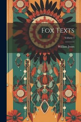 Fox Texts; Volume I - Jones William - cover