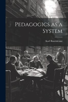 Pedagogics as a System - Rosenkranz Karl - cover