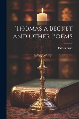 Thomas a Becket and Other Poems - Patrick Scott - cover