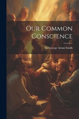 Our Common Conscience - George Adam Smith - cover