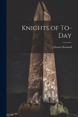 Knights of To-Day - Charles Barnard - cover