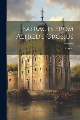 Extracts From Alfred's Orosius - Henry Sweet - cover