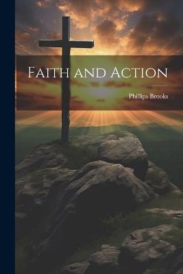 Faith and Action - Phillips Brooks - cover
