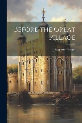 Before the Great Pillage - Augustus Jessopp - cover