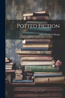 Potted Fiction - John Kendrick Bangs - cover