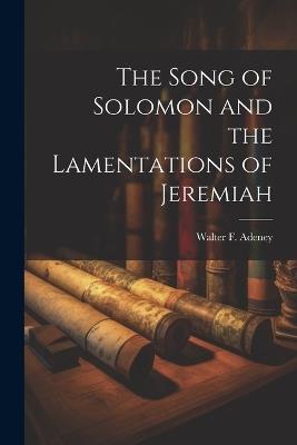 The Song of Solomon and the Lamentations of Jeremiah - Adeney Walter F (Walter Frederic) - cover