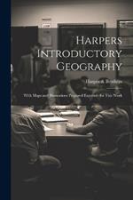 Harpers Introductory Geography: With Maps and Illustrations Prepared Expressly for This Work