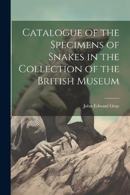 Catalogue of the Specimens of Snakes in the Collection of the British Museum - John Edward Gray - cover