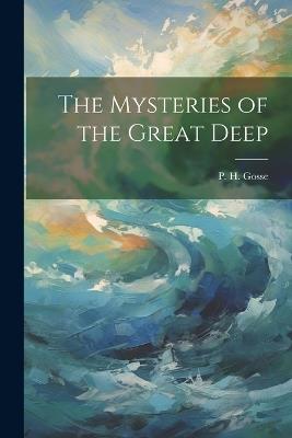 The Mysteries of the Great Deep - P H Gosse - cover