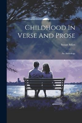 Childhood In Verse And Prose: An Anthology - Susan Miles - cover