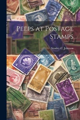 Peeps at Postage Stamps - Stanley C Johnson - cover