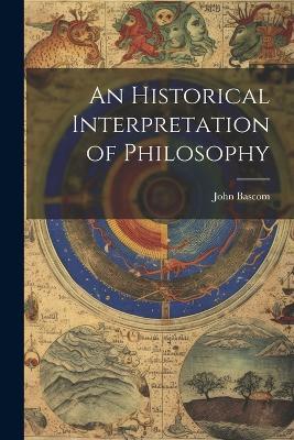 An Historical Interpretation of Philosophy - John BASCOM - cover