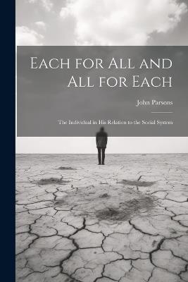 Each for All and All for Each; the Individual in His Relation to the Social System - John Parsons - cover