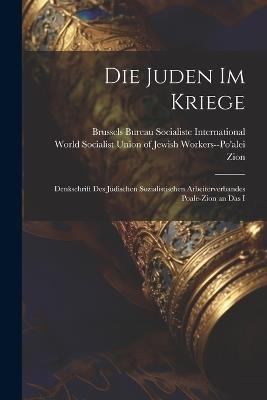 Die Juden im Kriege; Denkschrift des Jüdischen Sozialistischen Arbeiterverbandes Poale-Zion an das I - cover
