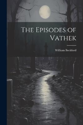 The Episodes of Vathek - William Beckford - cover