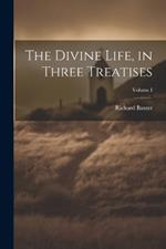The Divine Life, in Three Treatises; Volume I