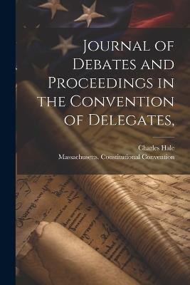 Journal of Debates and Proceedings in the Convention of Delegates, - Charles Hale - cover