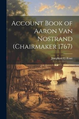 Account Book of Aaron Van Nostrand (chairmaker 1767) - Josephine C Frost - cover