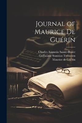Journal of Maurice de Guérin - Charles Augustin Sainte-Beuve,Maurice de Guérin,Guillaume Stanislas Trébutien - cover