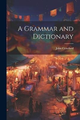 A Grammar and Dictionary - John Crawfurd - cover