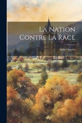 La Nation Contre la Race - André Suarès - cover