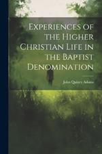 Experiences of the Higher Christian Life in the Baptist Denomination