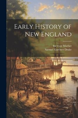 Early History of New England - Samuel Gardner Drake,Increase Mather - cover