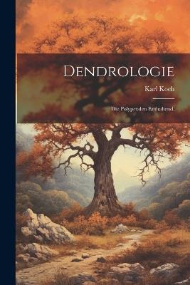 Dendrologie: Die Polypetalen enthaltend. - Karl Koch - cover