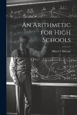 An Arithmetic for High Schools - Alfred T Delury - cover