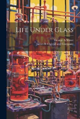 Life Under Glass - George A Shove - cover