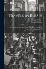 Travels in Russia: And a Residence at St. Petersburg And Odessa, in the Years 1827-1829: Intended To