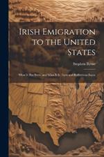 Irish Emigration to the United States: What it has Been, and What it is. Facts and Reflections Espec