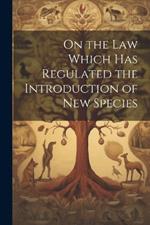 On the Law Which has Regulated the Introduction of New Species