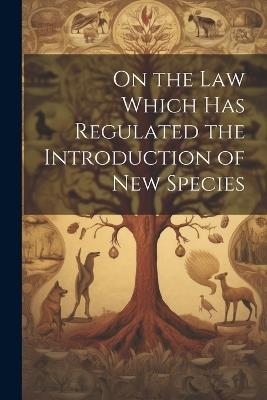 On the Law Which has Regulated the Introduction of New Species - Anonymous - cover