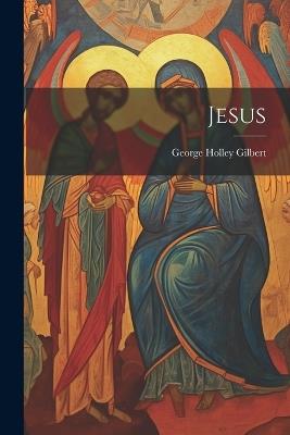 Jesus - George Holley Gilbert - cover