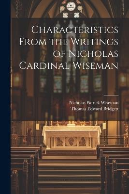 Characteristics From the Writings of Nicholas Cardinal Wiseman - Thomas Edward Bridgett,Nicholas Patrick Wiseman - cover