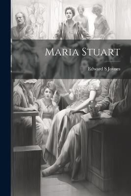 Maria Stuart - Edward S Joynes - cover