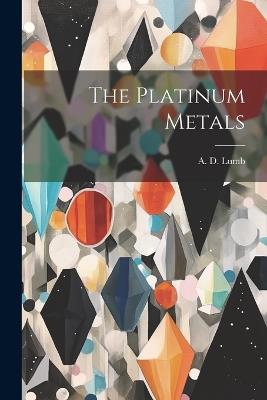 The Platinum Metals - A D Lumb - cover