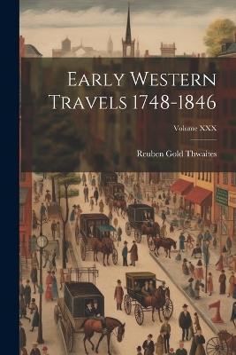 Early Western Travels 1748-1846; Volume XXX - Reuben Gold Thwaites - cover