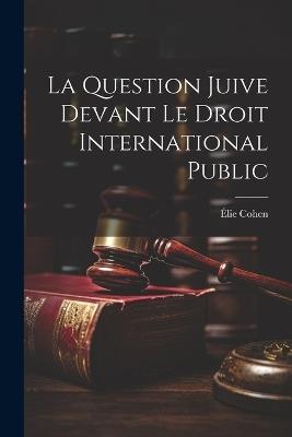 La Question Juive devant le droit International Public - Élie Cohen - cover