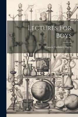 Lectures For Boys - Francis Cuthbert Doyle - cover