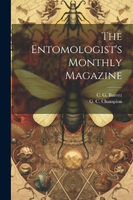 The Entomologist's Monthly Magazine - C G Barrett,G C Champion - cover