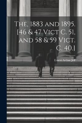 The, 1883 and 1895. [46 & 47 Vict C. 51, and 58 & 59 Vict. C. 40.] - Ernest Arthur Jelf - cover