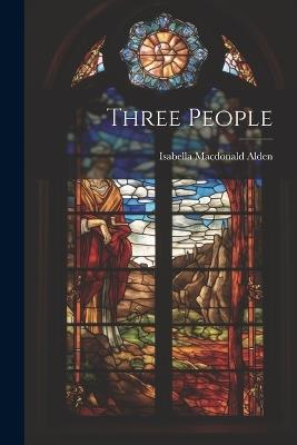 Three People - Isabella MacDonald Alden - cover