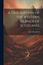 A Description of the Western Islands of Scotland,